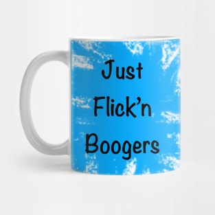 Just flick’n boogers Mug